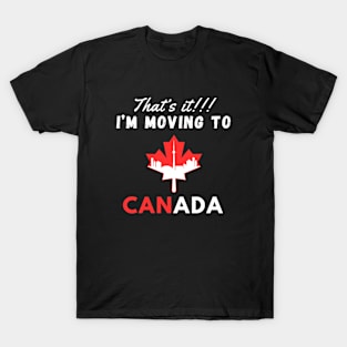 I'm Moving To Canada Funny I Love Canada T-Shirt